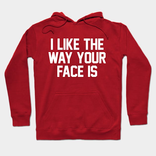 I Like The Way Your Face Is - White Hoodie by zubiacreative